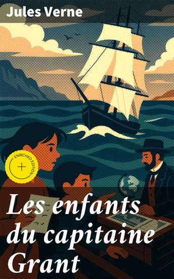 Les enfants du capitaine Grant - Édition enrichie Aventure maritime mystère et exploration dans ce classique de la littérature du XIXe siècle - cover