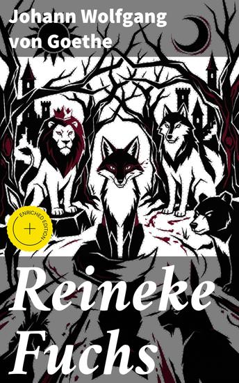 Reineke Fuchs - Bereicherte Ausgabe Die listige Welt des Fuchses: Satirische Klassik und feine Symbolik in einem deutschen Meisterwerk - cover