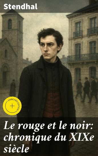Le rouge et le noir: chronique du XIXe siècle - Édition enrichie Luttes sociales ambition et passion au XIXe siècle - cover