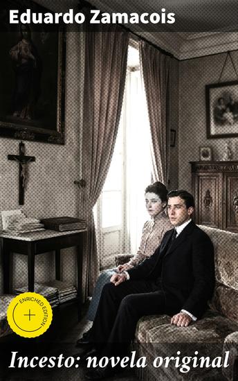 Incesto: novela original - Edición enriquecida Tabúes y emociones entrelazadas en la España del siglo XIX - cover