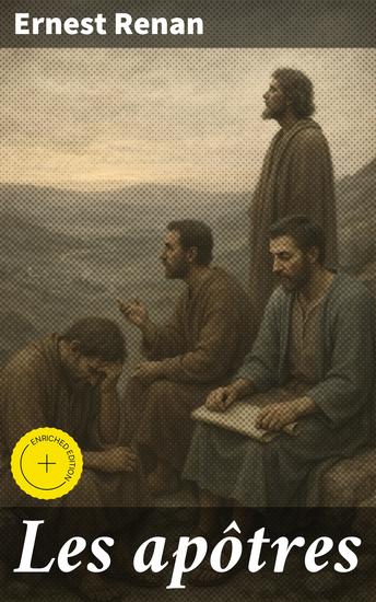 Les apôtres - Édition enrichie Un regard profond sur les premiers disciples du Christ et l'évolution du christianisme - cover