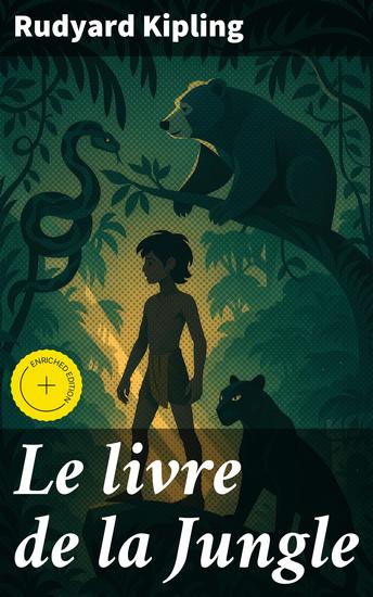 Le livre de la Jungle - Édition enrichie Aventure et moralité au cœur de la jungle indienne avec Mowgli un conte intemporel pour tous les âges - cover