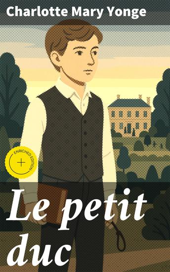Le petit duc - Édition enrichie Intrigues historiques et lutte pour le pouvoir dans la France du XIXe siècle - cover