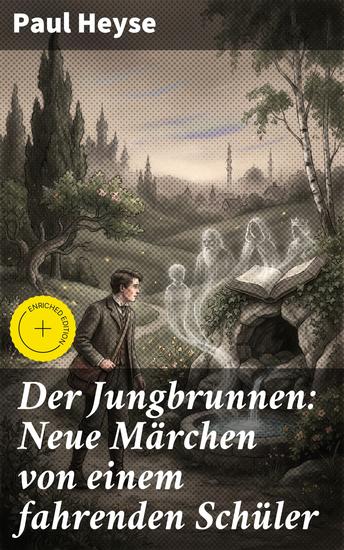 Der Jungbrunnen: Neue Märchen von einem fahrenden Schüler - Bereicherte Ausgabe Magische Welten und fabelhafte Abenteuer: Märchenhafte Erzählungen eines Literaturnobelpreisträgers - cover