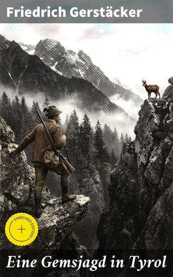 Eine Gemsjagd in Tyrol - Bereicherte Ausgabe Auf den Spuren der Gemsjagd: Naturabenteuer in Tyrols Bergen - cover