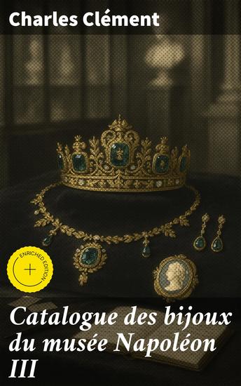 Catalogue des bijoux du musée Napoléon III - Édition enrichie Splendeur impériale: trésors de joaillerie du XIXe siècle - cover