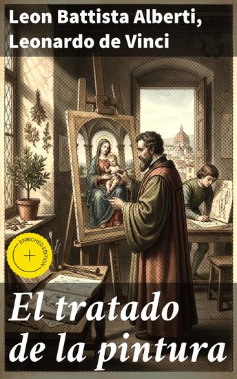 El tratado de la pintura - Edición enriquecida Explorando la esencia del arte renacentista a través de la pintura y la ciencia - cover