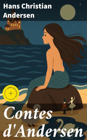 Contes d'Andersen - Édition enrichie Des contes enchantés pour nourrir l'âme et émerveiller le cœur - cover