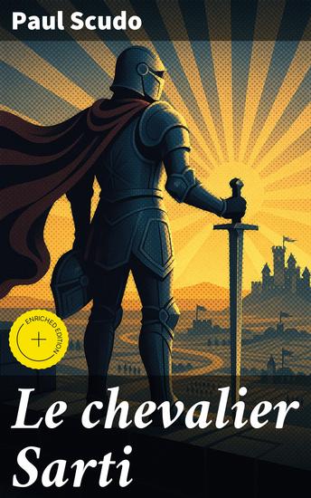 Le chevalier Sarti - Édition enrichie L'épopée chevaleresque du courage et de l'honneur au Moyen Âge - cover