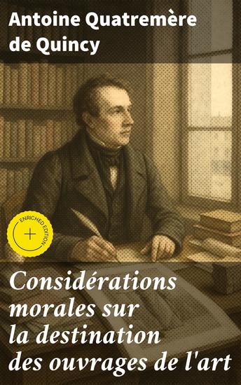 Considérations morales sur la destination des ouvrages de l'art - Édition enrichie Réflexions sur l'influence morale de l'art dans la société - cover