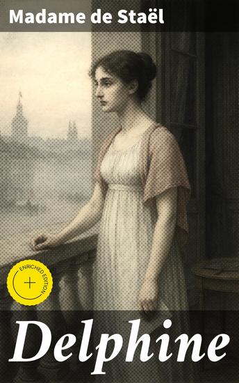 Delphine - Édition enrichie Exploration de l'amour et de la passion sous la Révolution française : un roman féministe du XIXe siècle - cover