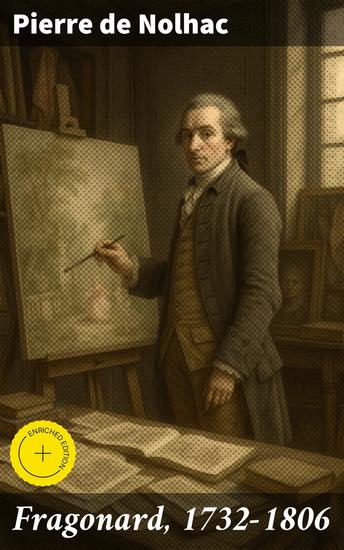 Fragonard 1732-1806 - Édition enrichie Exploration artistique de la vie et de l'œuvre de Fragonard au XVIIIe siècle - cover