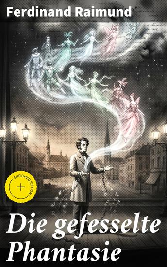 Die gefesselte Phantasie - Bereicherte Ausgabe Eine poetische Reise voller Magie und Abenteuer in die Welt der Phantasie und Realität - cover