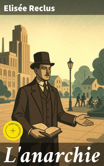 L'anarchie - Édition enrichie Exploration des idées fondamentales de l'anarchie à travers l'analyse perspicace d'Elisée Reclus - cover