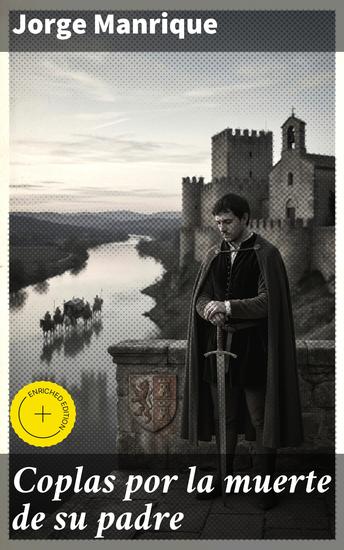 Coplas por la muerte de su padre - Edición enriquecida Reflexiones sobre la vida y la muerte en la poesía medieval española - cover