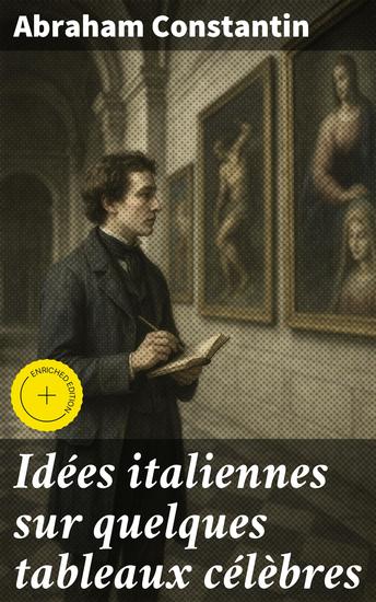 Idées italiennes sur quelques tableaux célèbres - Édition enrichie Exploration artistique des chefs-d'oeuvre italiens par un expert en histoire de l'art - cover