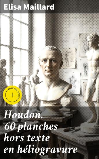 Houdon 60 planches hors texte en héliogravure - Édition enrichie Exploration néoclassique de l'art sculptural de Houdon à travers 60 superbes gravures - cover