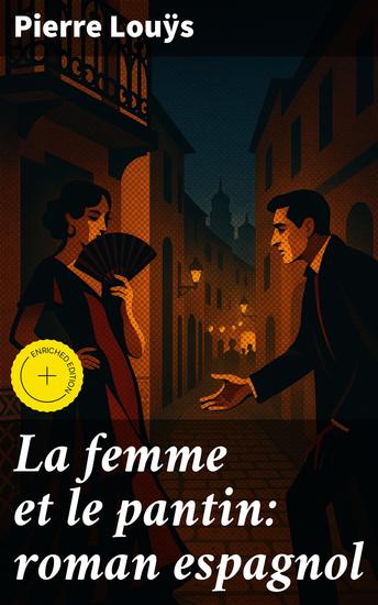 La femme et le pantin: roman espagnol - Édition enrichie Passion et mystère dans un récit érotique et symboliste du 19e siècle - cover