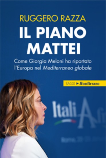 Il piano Mattei - Come Giorgia Meloni ha riportato l'Europa nel Mediterraneo globale - cover