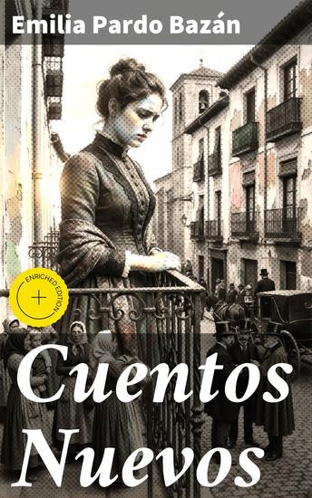 Cuentos Nuevos - Edición enriquecida Exploraciones realistas y feministas en la literatura decimonónica española - cover
