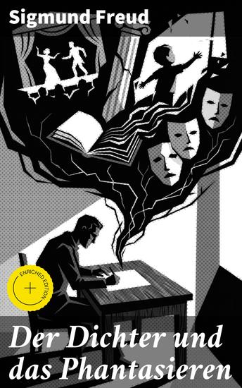 Der Dichter und das Phantasieren - Bereicherte Ausgabe Die verborgenen Wünsche in der Literatur - cover