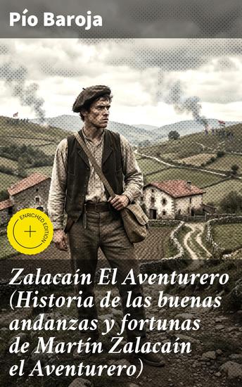 Zalacaín El Aventurero (Historia de las buenas andanzas y fortunas de Martín Zalacaín el Aventurero) - Edición enriquecida Intrépida travesía de un aventurero en las guerras carlistas del siglo XIX - cover
