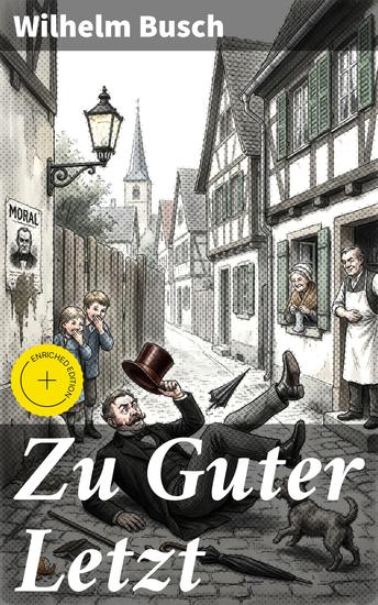 Zu Guter Letzt - Bereicherte Ausgabe Von Humor und Satire: Zeitlose Geschichten und Gedichte aus dem Herzen Wilhelm Buschs - cover