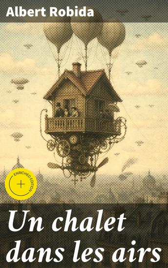 Un chalet dans les airs - Édition enrichie Exploration dystopique du futur à travers un chalet aérien mélange de science-fiction et satire sociale - cover
