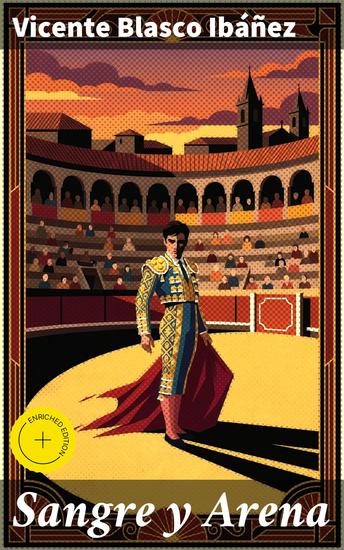 Sangre y Arena - Edición enriquecida Pasiones tragedias y corridas: la intensa sociedad española del siglo XIX en Sangre y Arena - cover