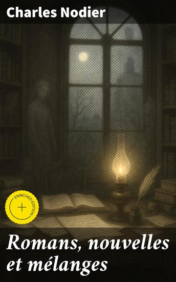 Romans nouvelles et mélanges - Édition enrichie Explorations romantiques et mythes anciens - cover