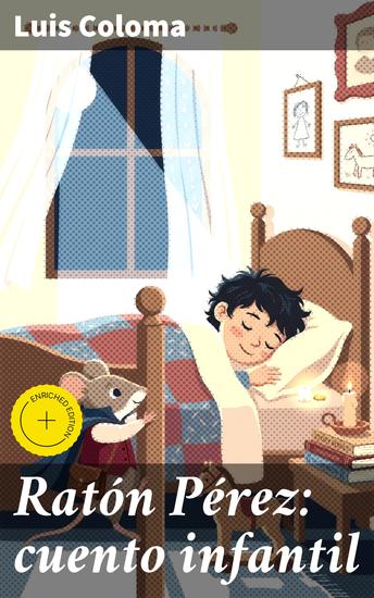 Ratón Pérez: cuento infantil - Edición enriquecida Las mágicas aventuras del simpático Ratón Pérez y los dientes de leche - cover