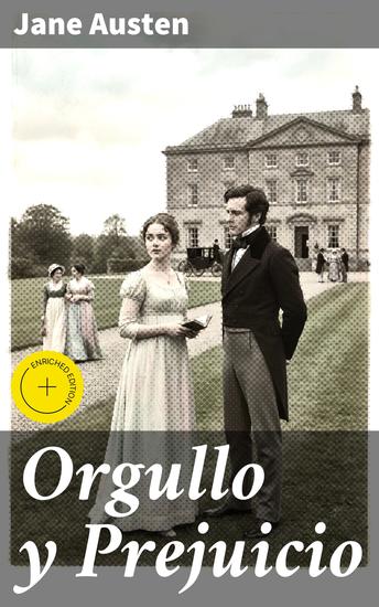 Orgullo y Prejuicio - Edición enriquecida Explorando los dilemas del amor y la sociedad en la Inglaterra del siglo XIX - cover