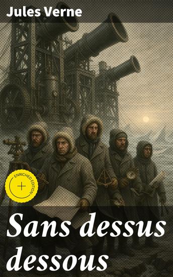 Sans dessus dessous - Édition enrichie Exploration scientifique et aventure futuriste dans un monde en plein bouleversement - cover
