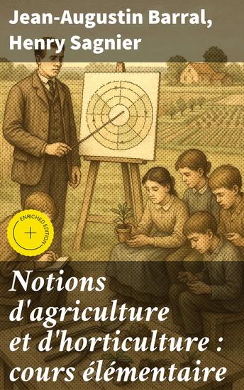 Notions d'agriculture et d'horticulture : cours élémentaire - Édition enrichie Exploration diversifiée des pratiques et connaissances agricoles et horticoles - cover