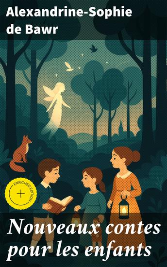 Nouveaux contes pour les enfants - Édition enrichie Des contes merveilleux pour les jeunes lecteurs en quête d'aventures et d'enseignements - cover