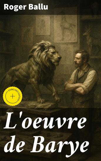 L'oeuvre de Barye - Édition enrichie Exploration de l'art animalier de Barye et son influence sur le XIXe siècle - cover