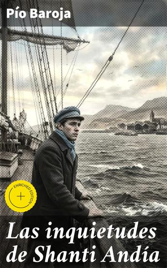 Las inquietudes de Shanti Andía - Edición enriquecida Aventuras marítimas y conflictos internos en la España del siglo XX - cover