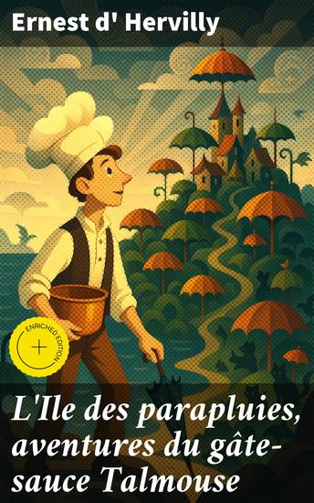 L'Ile des parapluies aventures du gâte-sauce Talmouse - Édition enrichie Un récit fantastique et humoristique sur une île mystérieuse et pleine d'aventures - cover