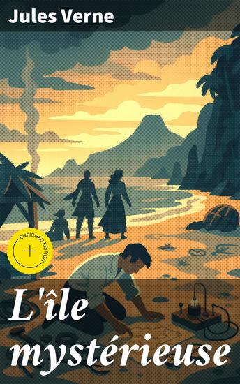 L'île mystérieuse - Édition enrichie Explorations extraordinaires sur une île mystérieuse entre science-fiction et aventures maritimes - cover
