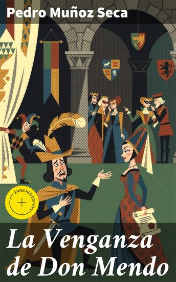 La Venganza de Don Mendo - Edición enriquecida Intrigas amorosas venganzas y enredos hilarantes en el teatro cómico de Pedro Muñoz Seca - cover