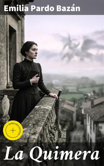 La Quimera - Edición enriquecida Una mirada crítica a la sociedad del siglo XIX a través de La Quimera de Emilia Pardo Bazán - cover