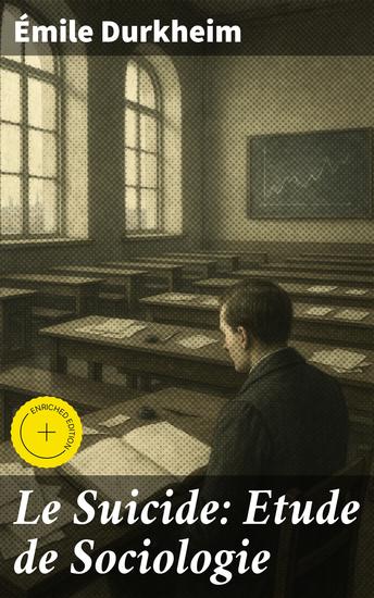 Le Suicide: Etude de Sociologie - Édition enrichie Analyse sociologique des différents types de suicides et de leurs liens avec la société - cover