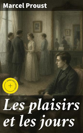 Les plaisirs et les jours - Édition enrichie Exploration des émotions et de la société à travers des récits captivants - cover