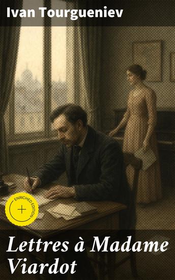 Lettres à Madame Viardot - Édition enrichie Passion amitié et art : quand Tourgueniev sublime la littérature épistolaire avec Madame Viardot - cover