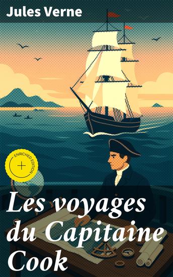 Les voyages du Capitaine Cook - Édition enrichie Exploration épique des mers du Pacifique avec le légendaire capitaine Cook - cover