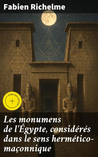 Les monumens de l'Égypte considérés dans le sens hermético-maçonnique - Édition enrichie Exploration ésotérique des symboles égyptiens et maçonniques - cover