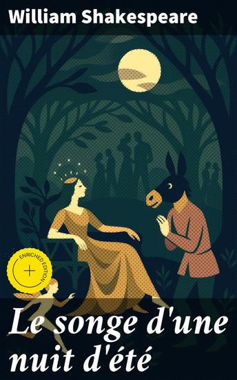 Le songe d'une nuit d'été - Édition enrichie Magie amour et féerie dans cette comédie romantique de l'illustre William Shakespeare - cover