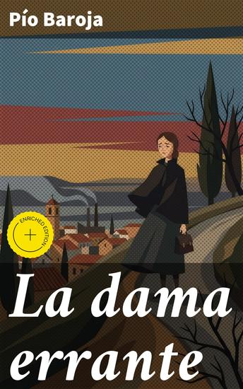 La dama errante - Edición enriquecida Amor aventura y tragedia en la España del siglo XIX: Una obra maestra de Pío Baroja - cover