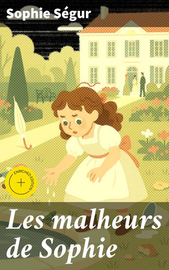 Les malheurs de Sophie - Édition enrichie Les aventures espiègles de Sophie : un conte classique pour enfants explorant l'innocence et la curiosité - cover