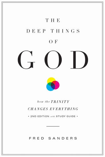The Deep Things of God (Second Edition) - How the Trinity Changes Everything - cover
